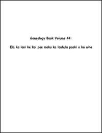 Genealogy Book Volume 44 : Eia Ka Lani K... by Puhi Adams