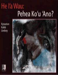He I'A Wau : Pehea Ko'U Ano (I Am a Crea... by Kynaston Kaika Lindsey