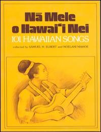 Na Mele O Hawaii Nei: 101 Hawaiian Songs by Samuel H. Elbert