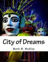 City of Dreams- an Extraordinary Journey... by Mark W. Medley