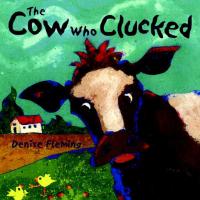 The Cow Who Clucked : Preformed by Wally... by Denise Fleming