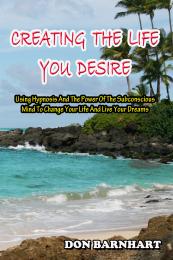 Creating The Life You Desire: Using Hypn... by Don Barnhart