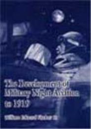 The Development of Military Night Aviati... by William Edward Fischer Jr.