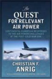 The Quest for Relevant Air Power : Conti... by Christian F. Anrig, Ph.D.