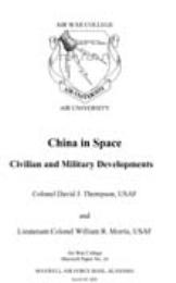 China in Space : Civilian and Military D... by Colonel David J. Thompson, USAF; Lieutenant Colone...