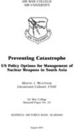 Preventing Catastrophe : US Policy Optio... by Lieutenant Colonel Martin J. Wojtysiak,USAF