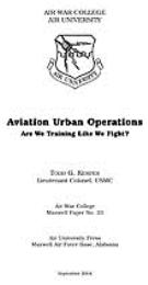Aviation Urban Operations : Are We Train... by Lieutenant Colonel, Todd G. Kemper, USMC