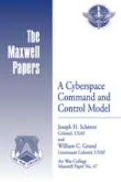 A Cyberspace Command and Control Model by Colonel Joseph H. Scherrer, USAF; Lieutenant Colon...
