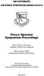 AF Symposium Series 2010-2 : Future Oper... Volume 2010-2 by Col David “Scott” Johnson, USAF; Brian Landry, PhD