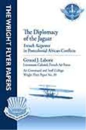 Wright Flyer Paper : The Diplomacy of th... Volume 39 by Lieutenant Colonel Geraud J. Laborie, French Air F...