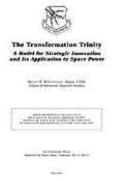 The Transformation Trinity : A Model for... by Major Bruce H. McClintock, USAF