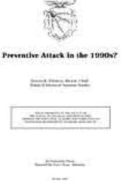 Preventive Attack in the 1990s? by Major Steven R. Prebeck, USAF