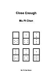 Close Enough by Chan, Mu, Pi