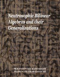 Neutrosophic Bilinear Algebras and Their... by Smarandache, Florentin