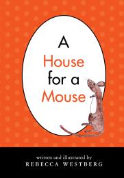 A House for a Mouse by Westberg, Rebecca