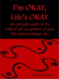 I'm OKAY, Life's OKAY : A guide to the r... by STEINGOLD, Lisa, Ms.