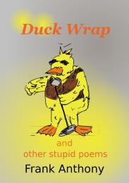 Duck Wrap and other Stupid Poems by Anthony, Frank