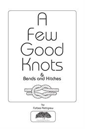 A Few Good Knots & Bends and Hitches by Forbes Pettigrew