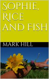 Sophie, Rice and Fish by Hill, Mark