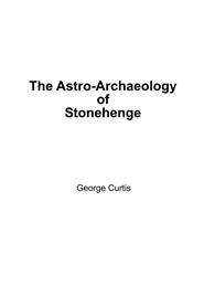 The Astro-Archaeology of Stonehenge by Curtis, George