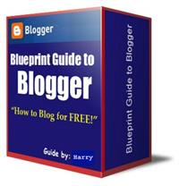 Blueprint Guide To Blogger Volume 1 by Kainth, Harry