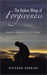 The Broken Wings of Forgiveness : Seven ... by Shekari, Richard