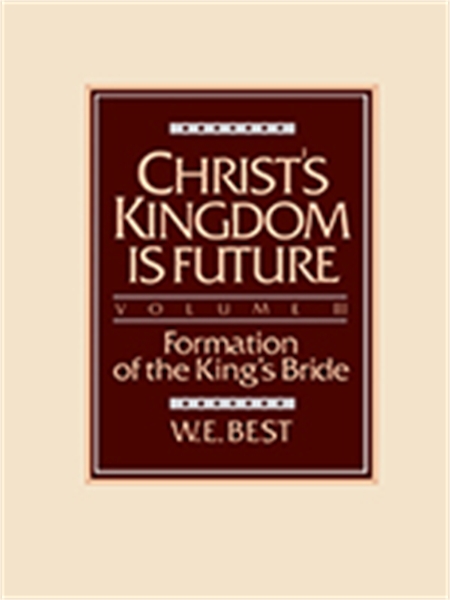 Christ's Kingdom Is Future - Volume III by Best, W. , E.