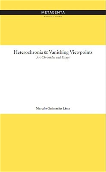 Heterochronia and Vanishing Viewpoints :... by Guimaraes Lima, Marcelo, Dr.
