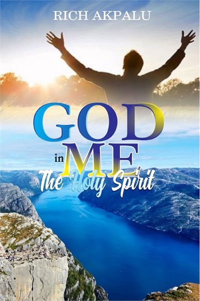 GOD IN ME : The Holy Spirit, Volume 1 by Akpalu, Rich