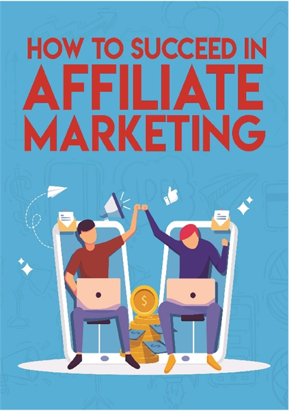 How To Succeed In Affiliate Marketing by makule, samuel, tuhery