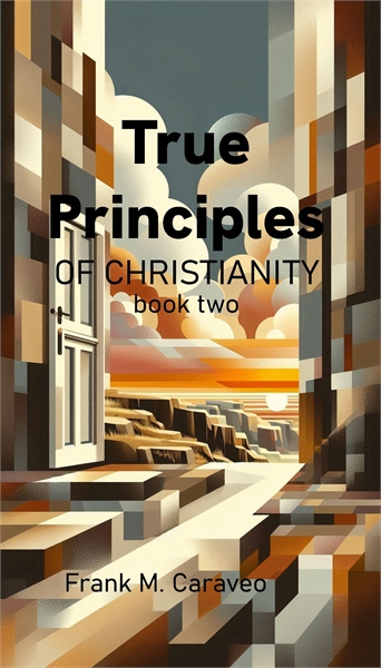 True Principles of Christianity Book Two... by Caraveo, Frank, Moses