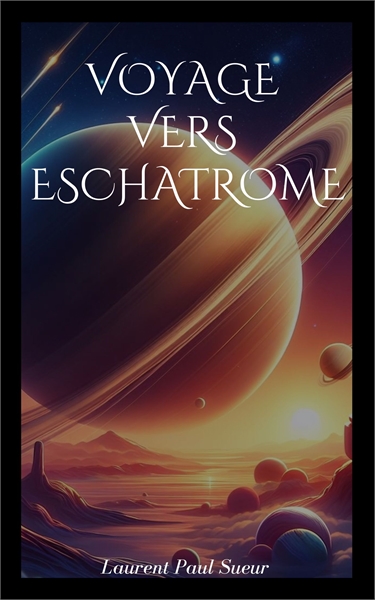 Voyage vers Eschatrome by Sueur, Laurent, Dr.