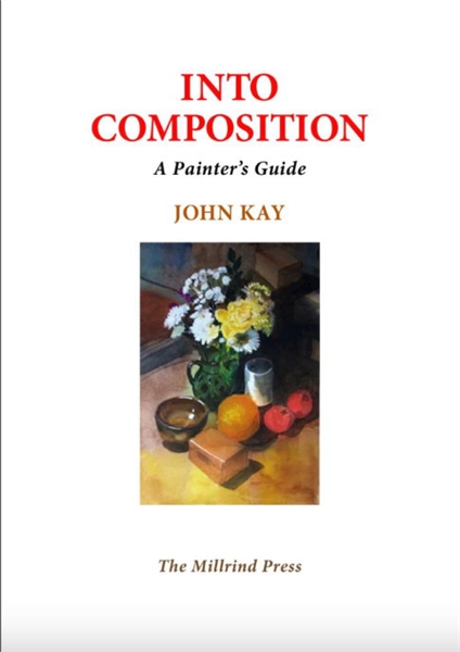 Into Composition : A Painters Guide by Kay, John, Rowland