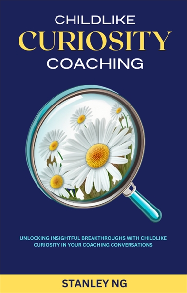 Childlike Curiosity Coaching : Unlocking... by Ng, Stanley