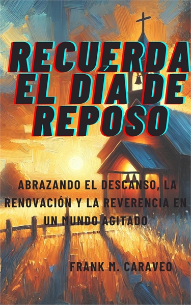 Recuerda el Día de Reposo : Abrazando el... by Caraveo, Frank, Moses