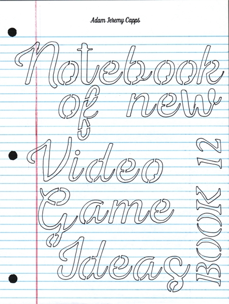 Notebook of New Video Game Ideas: Book 1... by Capps, Adam, Jeremy