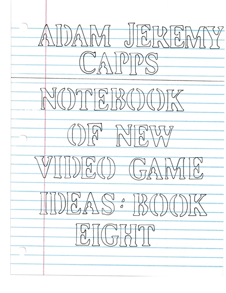 Notebook of New Video Game Ideas: Book 8 by Capps, Adam, Jeremy