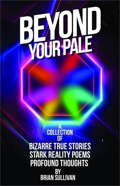 Beyond Your Pale : A Collection of Bizar... by Sullivan, Brian