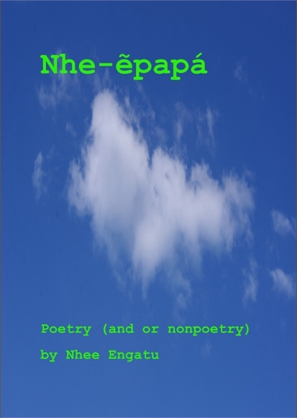 Nhe-ẽpapá : Poetry (and or nonpoetry) by... by Krien, Wilfried, Ludwig