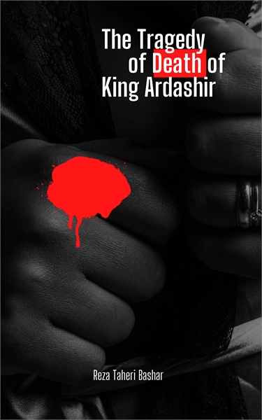 The Tragedy of the Death of King Ardashi... by TAHERIBASHAR, REZA