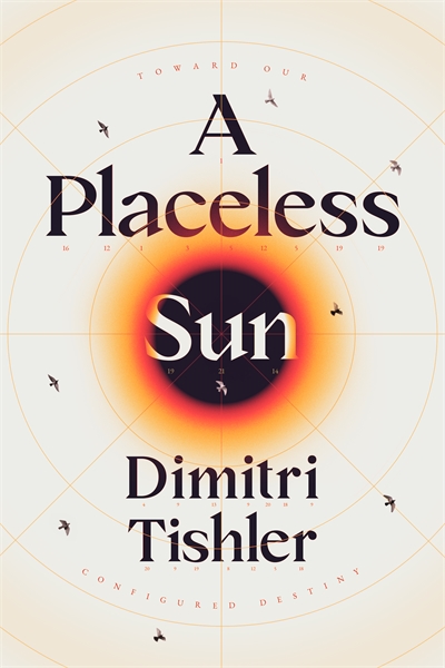 A Placeless Sun : Toward Our Configured ... by Tishler, Dimitri